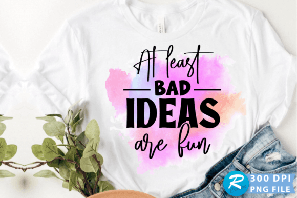 At Least Bad Ideas Are Fun PNG Design Review