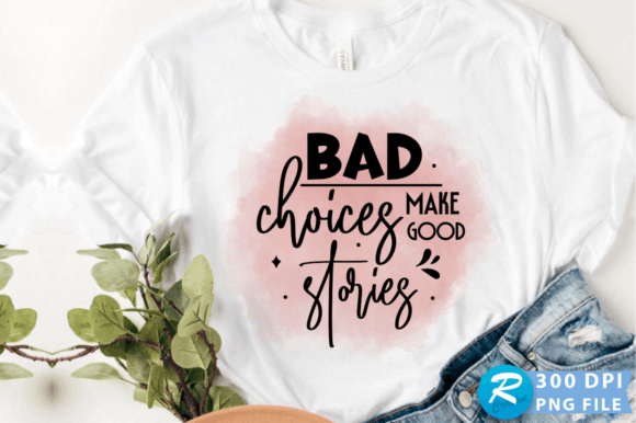 Bad Choices Make Good Stories PNG Design Review