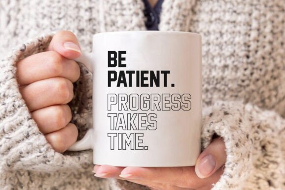 Be Patient, Progress Takes Time