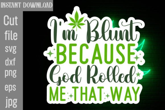 I'm Blunt Because God Rolled Me That Way