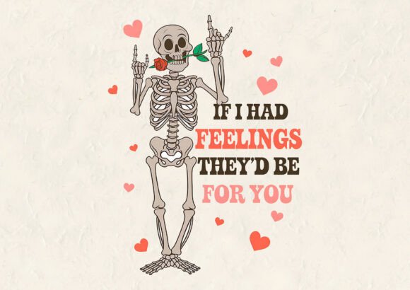 If I Had Feelings They’d Be for T-Shirt